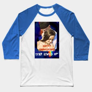 Happy Anniversary, Stay Loved Up Baseball T-Shirt